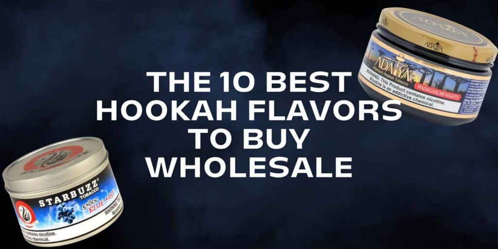 The 10 Best Hookah Flavors to Buy Wholesale Hookah express