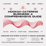 Launching Your Own Mobile Hookah Catering Business: A Comprehensive Guide 5 Hookah Catering Guide